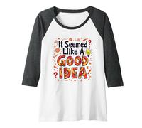It Seemed Like A Good Idea - Witty Brainstorming Quote Raglan Baseball Tee, Women, Dark Heather/White, L