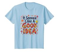 It Seemed Like A Good Idea - Witty Brainstorming Quote T-Shirt, Kids, Baby Blue, 4 Years