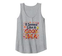 It Seemed Like A Good Idea - Witty Brainstorming Quote Tank Top, Women, Heather Grey, XL