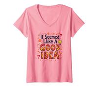 It Seemed Like A Good Idea - Witty Brainstorming Quote V-Neck T-Shirt, Women, Pink, XL