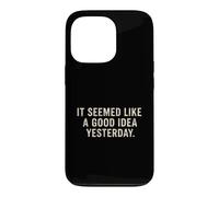 It Seemed Like A Good Idea Yesterday sarcastic Funny Saying Case for iPhone 13 Pro
