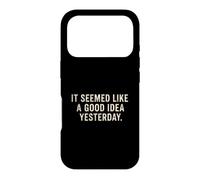 It Seemed Like A Good Idea Yesterday sarcastic Funny Saying Case for iPhone 17 Pro