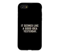 It Seemed Like A Good Idea Yesterday sarcastic Funny Saying Case for iPhone SE (2020) / 7/8