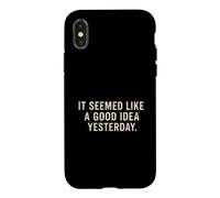 It Seemed Like A Good Idea Yesterday sarcastic Funny Saying Case for iPhone X/XS