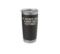 It Seemed Like A Good Idea Yesterday Sarcastic Funny Saying Stainless Steel Insulated Tumbler
