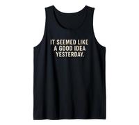 It Seemed Like A Good Idea Yesterday Sarcastic Funny Saying Tank Top