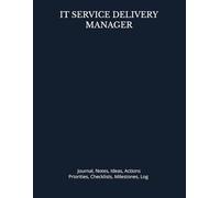 IT SERVICE DELIVERY MANAGER: Journal, Notes, Ideas, Actions, Priorities, Checklists, Milestones, Log | Daily Goals, Time Management & Project Notes ... - Great for Office Gifts & Workplace Meetings