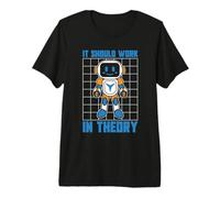 It Should Work in Theory Machine Learning Robots Robotics Premium T-Shirt