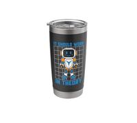 It Should Work in Theory Machine Learning Robots Robotics Stainless Steel Insulated Tumbler
