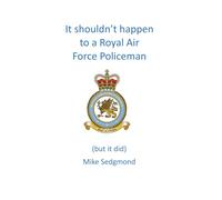 It shouldn’t happen to a Royal Air Force Policeman: (but it did)