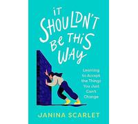 It Shouldn't Be This Way: Learning to Accept the Things You Just Can't Change