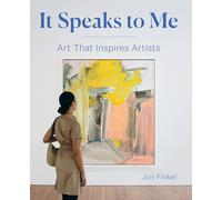 It Speaks to Me: Art that Inspires Artists