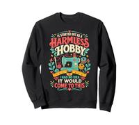 It Started As A Harmless Hobby Had No Idea It Would Come Far Sweatshirt
