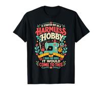 It Started As A Harmless Hobby Had No Idea It Would Come Far T-Shirt