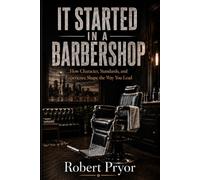 IT STARTED IN A BARBERSHOP: How Character, Standards, and Experience Shape the Way You Lead