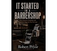IT STARTED IN A BARBERSHOP: How Character, Standards, and Experience Shape the Way You Lead