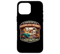 It Started Out As A Harmless Hobby Funny Quilting Sewing Case for iPhone 16 Pro Max