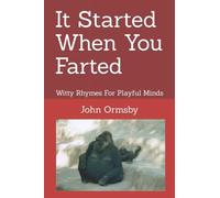 It Started When You Farted: Witty Rhymes For Playful Minds