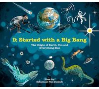 It Started With A Big Bang : The Origin of Earth, You and Everything Else