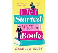 It Started with a Book: The absolutely gorgeous romantic comedy from BESTSELLER Camilla Isley