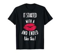 It started with a kiss and ended like this t shirt T-Shirt