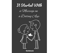 It Started With a Message on a Dating App: valentine's day Gift For Him / For Her , Lined Notebook / Journal / 6"x9" , 110 Pages