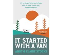 It Started with a Van : A true story of a home on wheels built on hope, carpet glue and decent brews