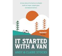 It Started with a Van: A true story of a home on wheels built on hope, carpet glue and decent brews