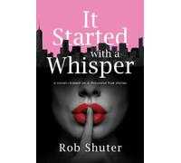 It Started with a Whisper : A Novel-Based on a Thousand True Stories