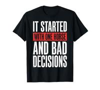 It Started with One Horse and Bad Decisions T-Shirt