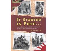It Started with Phyu ... A Childhood Memoir from World War Two in Burma and the Journey Forward