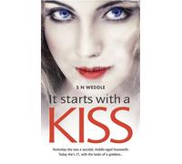 It Starts with a Kiss : Yesterday She Was a Suicidal Middle-Aged Housewife. Today She's 21, with the Looks of a Goddess