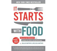 It Starts With Food - Revised Edition : Discover the Whole30 and Change Your Life in Unexpected Ways