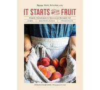 It Starts with Fruit: Simple Techniques and Delicious Recipes for Jams, Marmalades, and Preserves