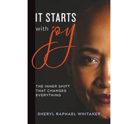 It Starts with Joy: The Inner Shift that Changes Everything