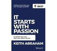 It Starts with Passion: Do What You Love and Love What You Do (Be Your Best)