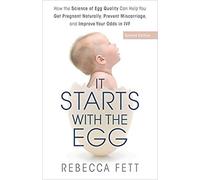 It Starts with the Egg How the Science of Egg Quality Can Help You Get Pregnant Naturally Prevent Miscarriage and Improve Your Odds in IVF Paperback 23 Feb 2019