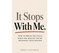 It Stops With Me: How to Break the Cycle When You Realize You're Becoming Your Mother (The STOP Series)