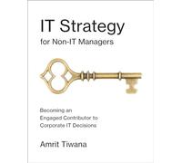 IT Strategy for Non-IT Managers - Becoming an Engaged Contributor to Corporate IT Decisions