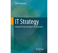IT Strategy : Making IT Fit for the Digital Transformation