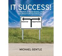 IT Success! Towards a New Model for Information Technology