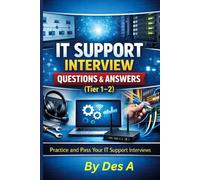 IT Support Interview Questions & Answers (Tier 1-2): Practice and Pass Your IT Support Interviews (IT Career Interview Mastery Series: From Help Desk to System Administrator)