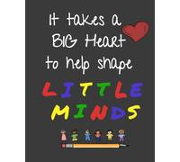 It takes a BIG heart to help shape little minds: 8"x10" Notebook with 120 pages. Composition notebook/journal. Matte finish, soft cover. Perfect gift for your children's teacher.