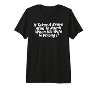 it Takes A Brave Man to Admit When His Wife is Wrong Premium T-Shirt