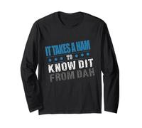 It Takes A Ham to Know Dit from Dah Funny Radio Operator Long Sleeve T-Shirt