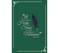 “It takes a heap of sense to write good nonsense” Inspirational, elegant notebook for writers and word lovers - Green: College ruled, blank journal, 6x9 inches