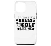 It Takes a Lot Of Balls To Play Golf Like Me Case for iPhone 12 Pro Max