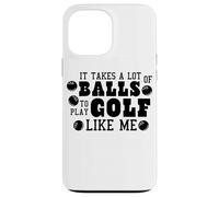 It Takes a Lot Of Balls To Play Golf Like Me Case for iPhone 13 Pro Max