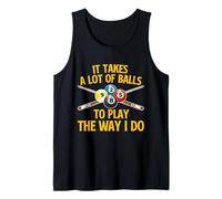 It Takes A Lot of Balls to Play The Way I Do - Billiard Pool Tank Top