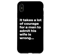 It Takes a Lot Of Courage For a Man To Admit His Wife Case for iPhone XS Max